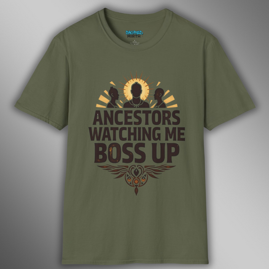 Ancestors Watching Me Boss Up Tee