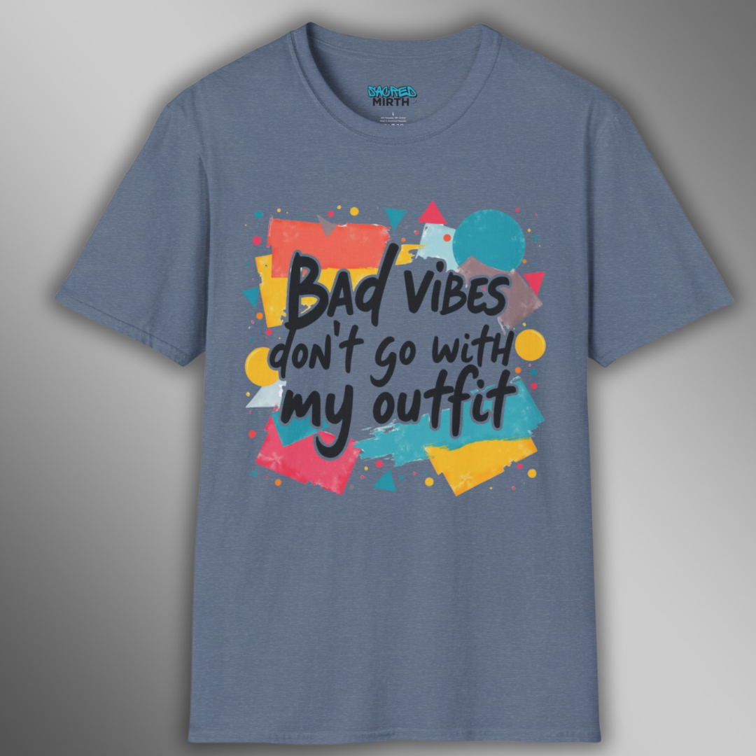 Bad Vibes Don't Go With My Outfit Tee