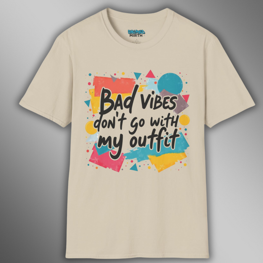 Bad Vibes Don't Go With My Outfit Tee