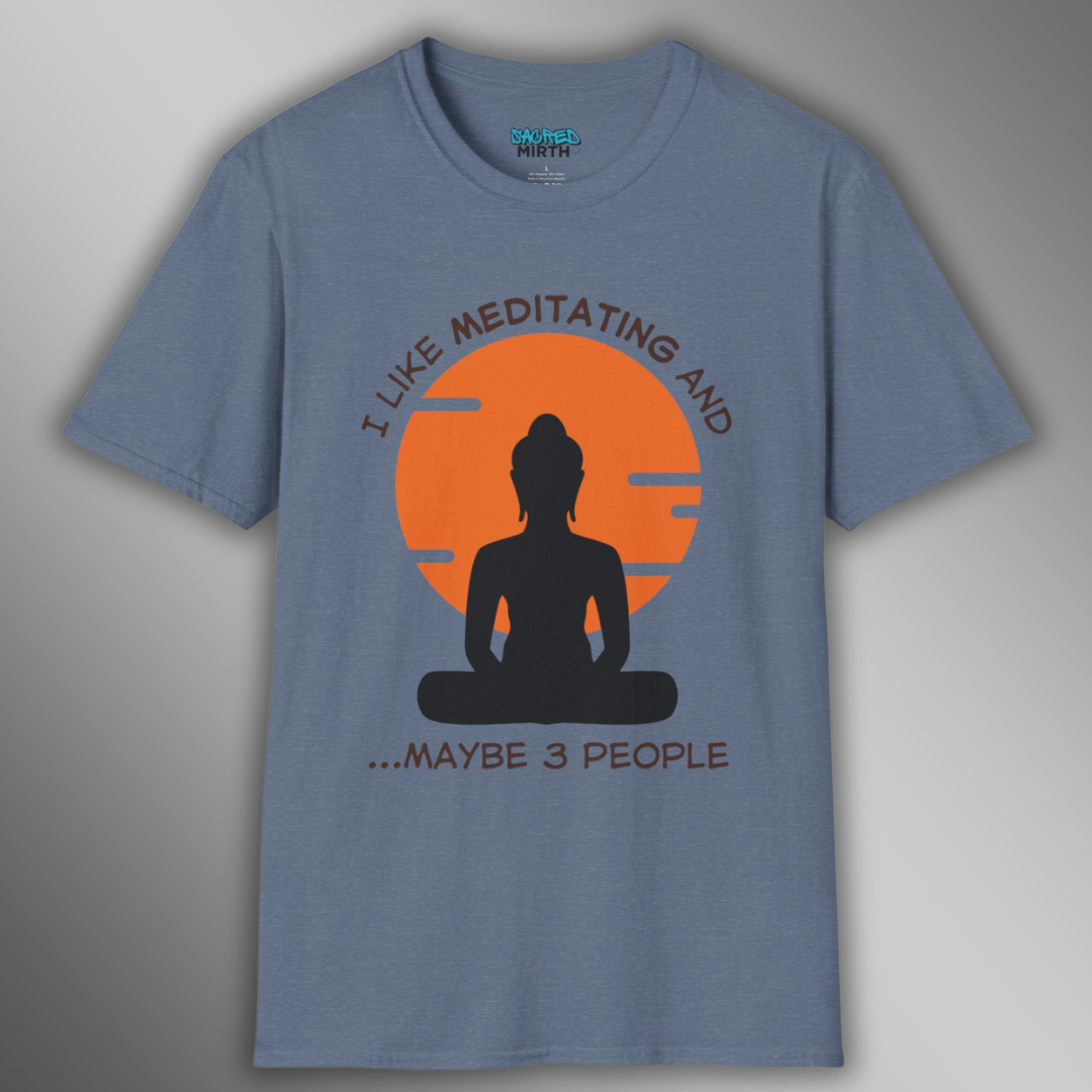 I Like Meditating and Maybe 3 People Tee