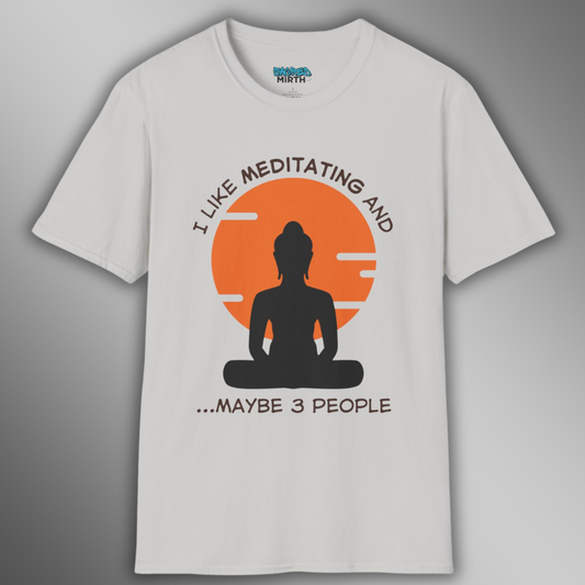 I Like Meditating and Maybe 3 People Tee