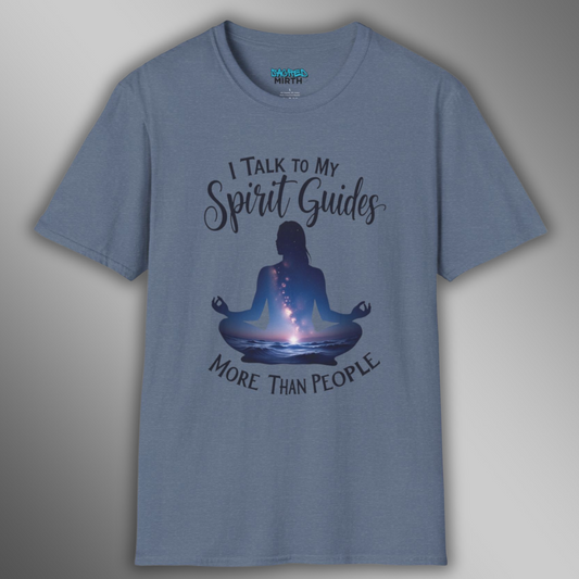 I Talk To My Spirit Guides More Than People Tee