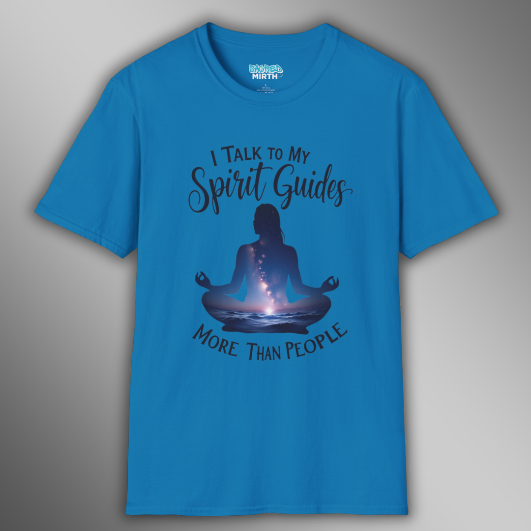I Talk To My Spirit Guides More Than People Tee