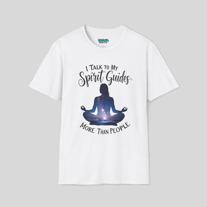 I Talk To My Spirit Guides More Than People Tee