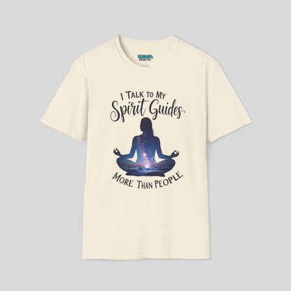 I Talk To My Spirit Guides More Than People Tee