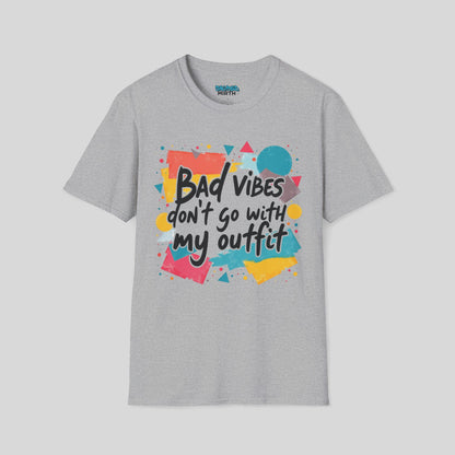 Bad Vibes Don't Go With My Outfit Tee