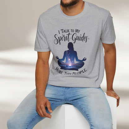 I Talk To My Spirit Guides More Than People Tee