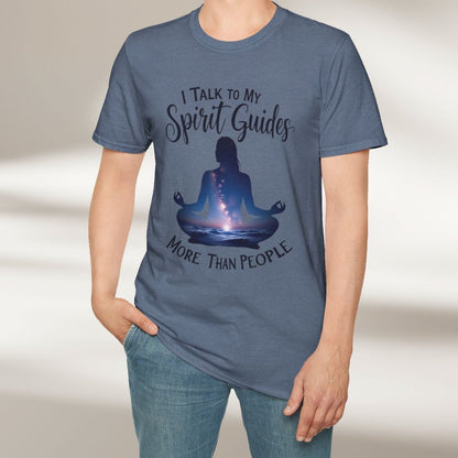 I Talk To My Spirit Guides More Than People Tee