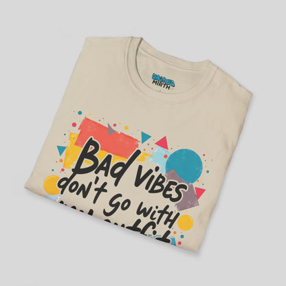 Bad Vibes Don't Go With My Outfit Tee