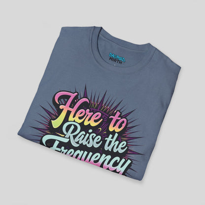 Here To Raise The Frequency Tee