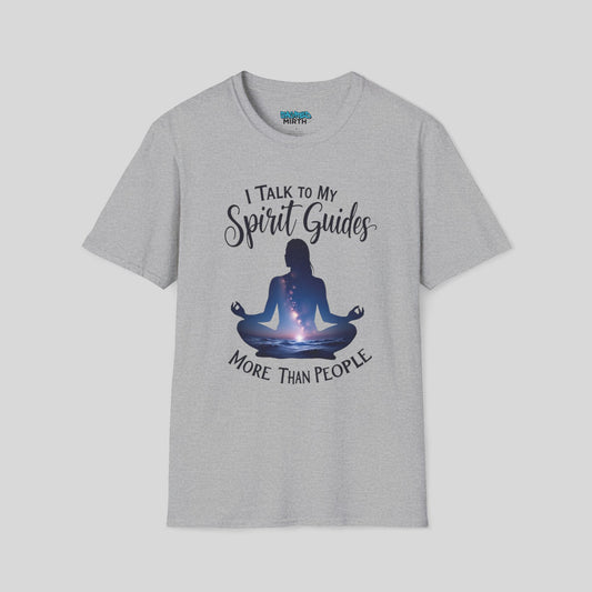 I Talk To My Spirit Guides More Than People Tee