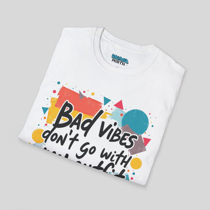 Bad Vibes Don't Go With My Outfit Tee