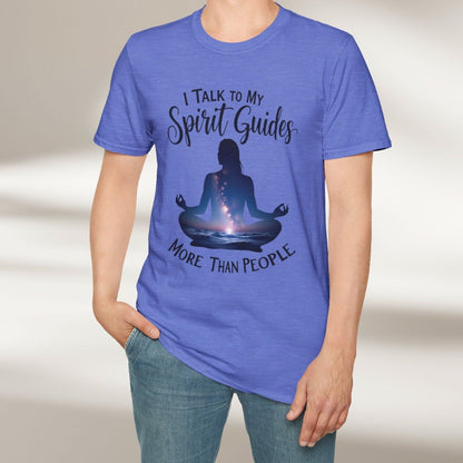 I Talk To My Spirit Guides More Than People Tee