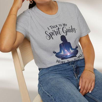 I Talk To My Spirit Guides More Than People Tee