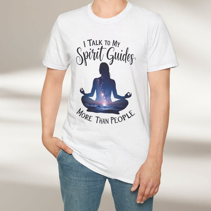 I Talk To My Spirit Guides More Than People Tee