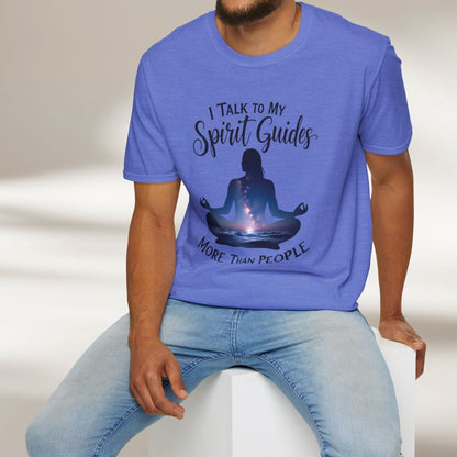 I Talk To My Spirit Guides More Than People Tee